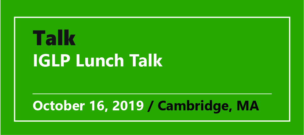 Talk IGLP Lunch Talk October 16, 2019 / Cambridge, MA