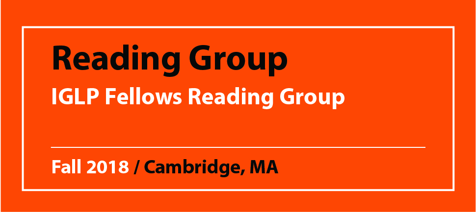 Reading Group IGLP Fellows Reading Group Fall 2018 / Cambridge, MA