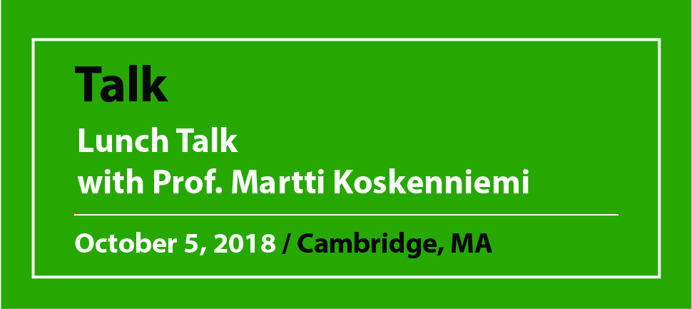 Talk Lunch Talk with Prof. Martti Koskenniemi October 5, 2018 / Cambridge, MA