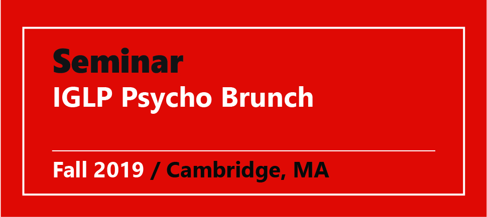 Seminar IGLP Psycho Brunch Fall 2019 / Cambridge, MA