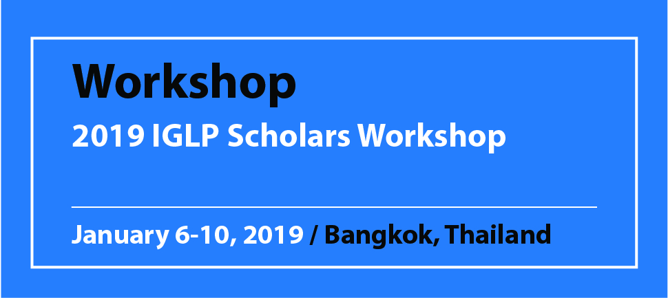 Workshop 2019 IGLP Scholars Workshop January 6-10, 2019 / Bangkok, Thailand