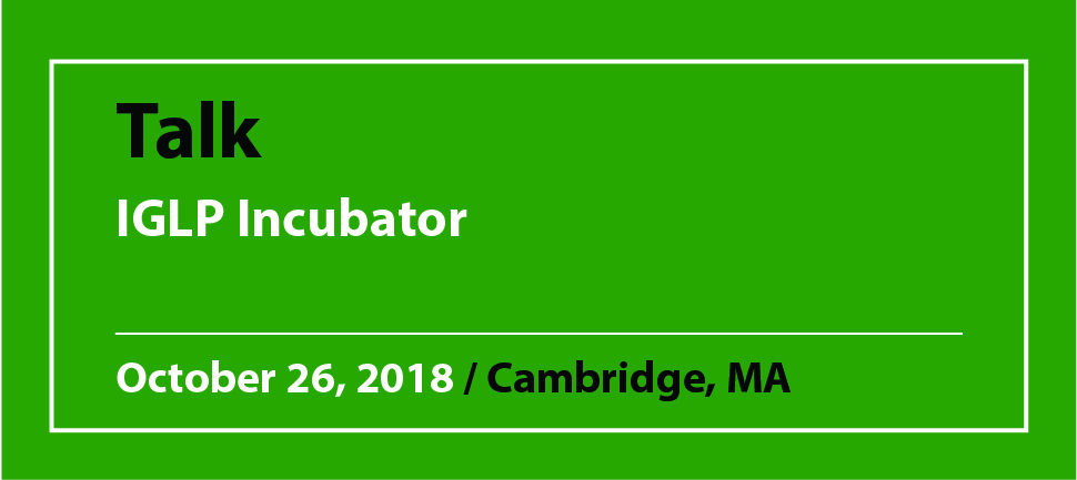 Talk IGLP Incubator October 26, 2018 / Cambridge, MA