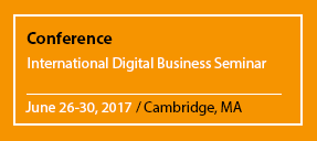 Conference International Digital Business Seminar June 26-30, 2017 / Cambridge, MA
