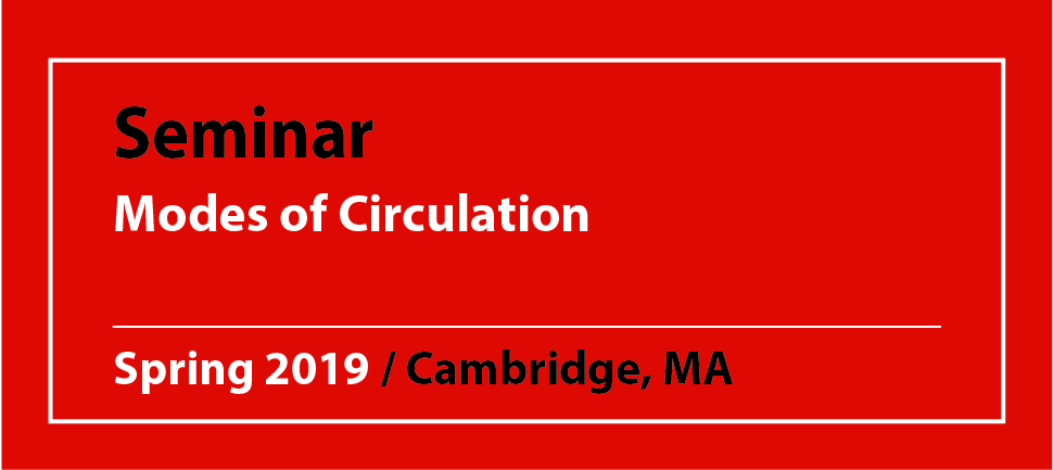 Seminar Modes of Circulation Spring 2019 / Cambridge, MA