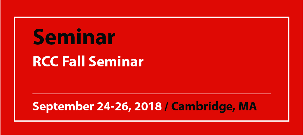 Seminar RCC Fall Seminar September 24-26, 2018 / Cambridge, MA