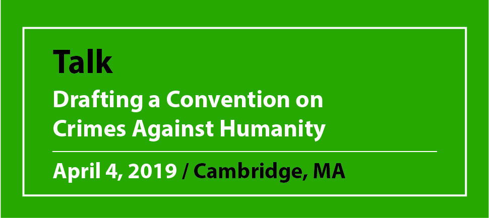 Talk Drafting a Convention on Crimes Against Humanity April 4, 2019 / Cambridge, MA