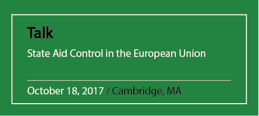 Talk State Aid Control in the European Union October 18, 2017 / Cambridge, MA