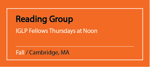 Reading Group IGLP Fellows Thursdays at Noon Fall / Cambridge, MA