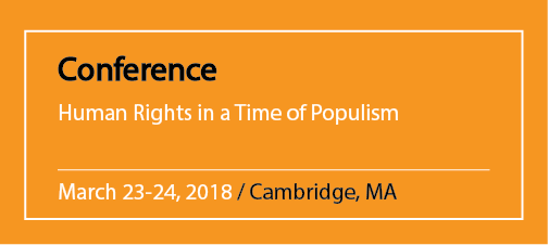 Conference Human Rights in a Time of Populism March 23-24, 2018 / Cambridge, MA