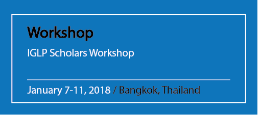 Workshop IGLP Scholars Workshop January 7-11, 2018 / Bangkok, Thailand