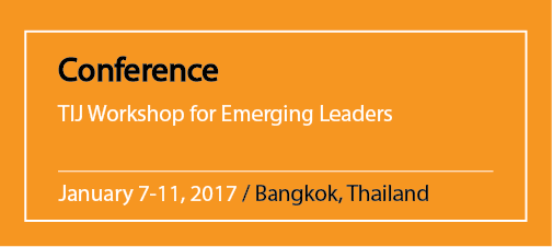 Conference TIJ Workshop for Emerging Leaders January 7-11, 2017 / Bangkok, Thailand