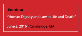 Seminar "Human Dignity and Law in Life and Death" June 3, 2016 / Cambridge, MA