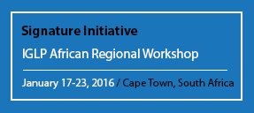 Signature Initiative IGLP African Regional Workshop January 17-23, 2016 / Cape Town, South Africa