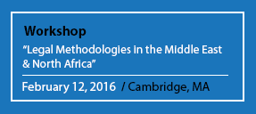 Workshop "Legal Methodologies in the Middle East & North Africa" February 12, 2016 / Cambridge, MA