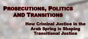 This image is discussing how criminal justice in the Arab Spring is influencing the development of transitional justice. Full Text: PROSECUTIONS, POLITICS AND TRANSITIONS How Criminal Justice in the Arab Spring is Shaping Transitional Justice