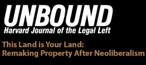 This image is discussing how property rights have been affected by neoliberalism and how they can be remade. Full Text: UNBOUND Harvard Journal of the Legal Left This Land is Your Land: Remaking Property After Neoliberalism
