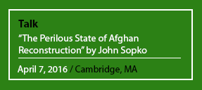 Talk "The Perilous State of Afghan Reconstruction" by John Sopko April 7, 2016 / Cambridge, MA